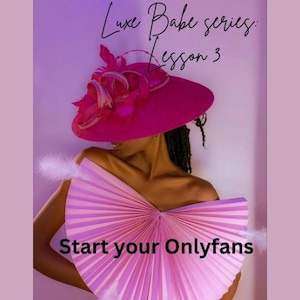 Serie Luxe Babe: Lezione 3. Inizia quella Onlyfans sis!