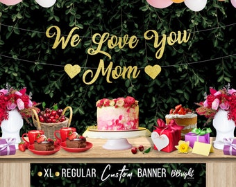 XL We Love You Mom Banner Mothers Day Banner Hearts Banner Custom Mom Banner Mothers Day Decor Heart Decor Flower Banner Happy Mothers Day