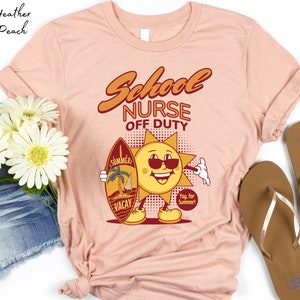 School Nurse Shirt Nurse Off Duty Summer Shirt Retro Last Day End of School Nurse Appreciation Gift for Nurse Summer Break School Nurse Tee