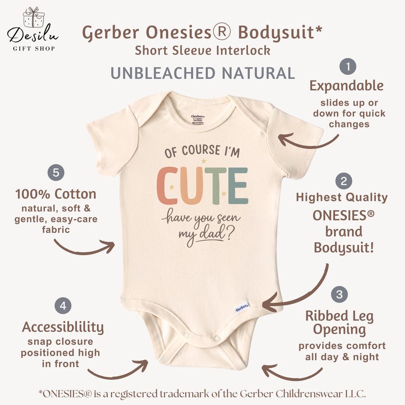 May include: Cream-colored Gerber Onesies&reg; bodysuit with short sleeves. The front features the text "OF COURSE I'M CUTE have you seen my dad?" in colorful letters. Made from 100% cotton, it has a snap closure and ribbed leg openings.