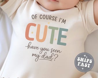 Dad ONESIE®: Of Course I'm Cute Have You Seen My Dad Baby Shower Gift for New Father