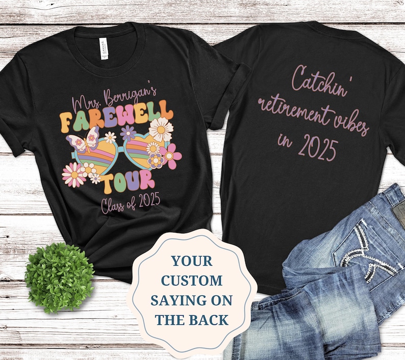 May include: Black t-shirt with a colorful graphic of sunglasses, flowers, and the text "Mrs. Berrigan's Farewell Tour Class of 2025". The back of the shirt has the text "Catchin' retirement vibes in 2025".