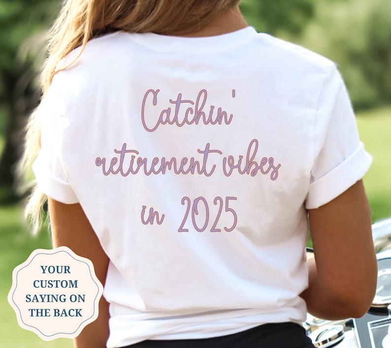 May include: White t-shirt with the text "Catchin' retirement vibes in 2025" printed on the back in pink.