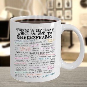 BEST SELLER - Things We Say Today Which We Owe To Shakespeare Coffee Mug Ceramic 11/15oz Great Gift Idea For Shakespeare's Quotes Lovers