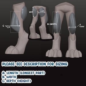 May include: A 3D model of animal-like legs with gray oval pads, featuring measurement arrows labeled A: LENGTH, B: WIDTH, and C: DEPTH. Text reads: PLEASE SEE DESCRIPTION FOR SIZING, A: LENGTH (LONGEST PART), B: WIDTH, C: DEPTH (HEIGHT).