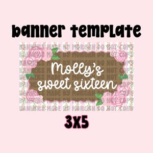May include: A banner template with the text "banner template" in black. The banner features a brown rectangle with the words "Molly's sweet sixteen" in white, surrounded by pink roses and green leaves. The banner size is 3x5 feet.
