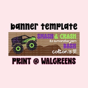 May include: A banner template with a monster truck design. The truck is black and green with the text "SMASH & CRASH" and "colton is 3!". The banner also includes the text "PRINT @ WALGREENS".