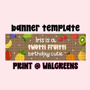 May include: A banner template with the text "banner template" in black. The banner has a brown background with fruit illustrations and the text "Iris is a twotti fruitti birthday cutie". The text "PRINT @ WALGREENS" is at the bottom.