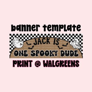 May include: A Halloween-themed banner template with the text "banner template" in black. The banner features a checkered pattern, ghosts, bats, and the phrase "JACK IS ONE SPOOKY DUDE". The banner also includes the text "PRINT @ WALGREENS".