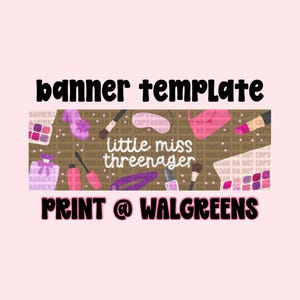 May include: A banner template with a pink background and text that reads "banner template" and "Print @ Walgreens". The banner features makeup items and the text "little miss threenager".