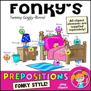 May include: Colorful cartoon characters illustrate prepositions like "above", "below", "through", "across", "under", "behind", "in", "on", "off", "against", "over", "between", and "forward". The illustration features a bed, a nightstand, and a rug. The text "FONKY'S Tweeny Giggly-Boos!" and "PREPOSITIONS FONKY STYLE!" is included in the image.
