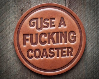 Use a Fucking Coaster Leather Coaster