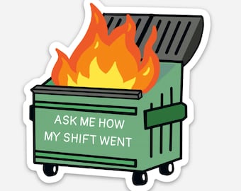 Dumpster Fire "Ask Me How My Shift Went" - Sticker, Vet Tech Sticker, Veterinary Medicine Sticker, Vet Tech, Vet Medicine, Veterinary Funny
