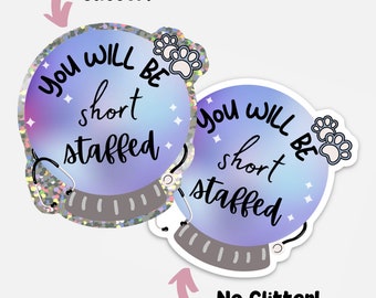 You Will Be Short Staffed - Veterinary Sticker, Veterinary Humor, Short Staffed Sticker, Health Professional Sticker, Vet Tech, Vet Stickers