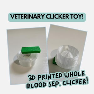 May include: A 3D printed veterinary clicker toy for whole blood separation. The device features a clear, cylindrical base with a textured surface and a green rectangular top button. The text VETERINARY CLICKER TOY and 3D PRINTED WHOLE BLOOD SEP. CLICKER! is visible.