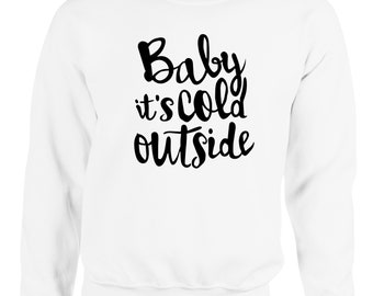 Baby Its Cold Outside Sweatshirt