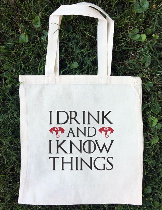 DRINK,BAG I DRINK AND I KNOW THINGS I DO COTTON TOTE GAME OF THRONES INSPIRED 