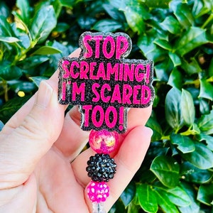 Stop Screaming Badge Reel, Teacher Badge Holder, Nurse ID Lanyard, Sassy Badge Clip, Cute Glitter Badge Holder, Funny I'm Scared Too Badge