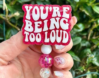 You’re Being Too Loud badge reel, Cute Glitter Badge Gift for Her, Nurse Badge Holder, Funny Badge Reel, Retractable ID Lanyard, Badge Reel