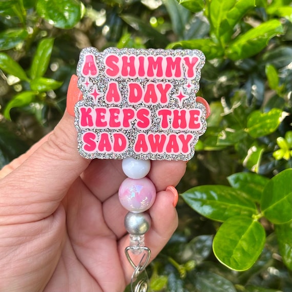 A  Shimmy a Day Keeps the Sad Away Badge Reel, Lanyard, Nurse Badge Reel, Retractable ID Reel, Gift for Her, Server Badge, Secretary Gift