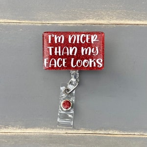 I’m Nicer Than My Face Looks Badge Reel, Funny Nursing Humor, Cute Badge Reel, Gift For Women, Nurse Badge Reel, ER Nurse Badge Holder