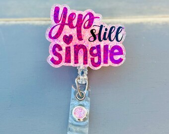 Yup Still Single Custom Handmade Badge Reel, Valentines Day ID tag, Work Badge Holder, Nurse Badge Reel, Teacher Gift, Server Retractable ID