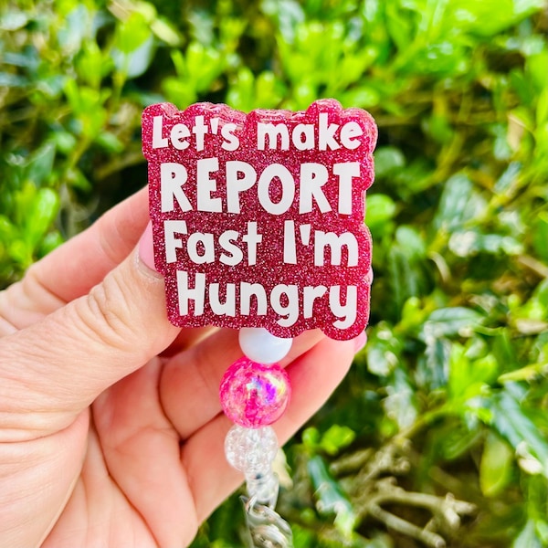 Funny Nurse Badge Reel “Let’s Make Report Fast I’m Hungry” – Glitter Badge Reel,  RN Gift, Healthcare Humor, Nurse Accessories, Work Badge