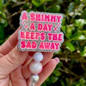 A Shimmy a Day Keeps the Sad Away Badge Reel, Lanyard, Nurse Badge Reel, Retractable ID Reel, Gift for Her, Server Badge, Secretary Gift image 3