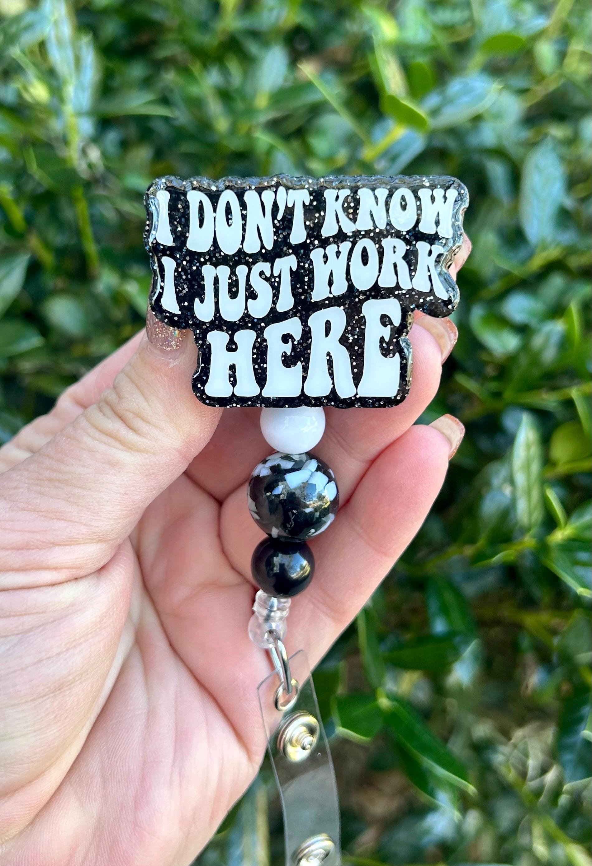 I Don’t Know I Just Work Here badge reel, Cute Glitter Badge Gift for Her, Nurse Badge Holder, Funny Badge Reel, Retractable ID Lanyard