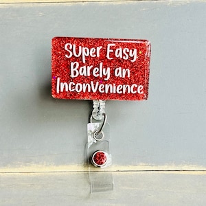 Super Easy Barely an Inconvenience Funny badge reel, Nurse Humor Badge Reel, ER ID holder, Cute Glitter Badge Holder, Sassy Badge Holder