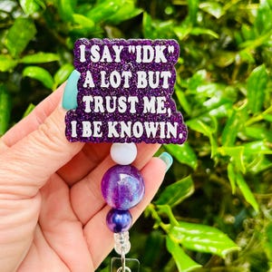 I say IDK a lot but trust me, I be knowin’ badge reel, Cute Glitter Badge, Sarcastic Gift for Her, Nurse Badge Holder, Funny Badge Reel