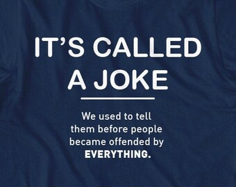 Funny Realist T-shirt It's Called a Joke Gag Gift For Millennials Gen Z Modern Day Offensive Saying Optimist Pessimist Pessimistic Humour