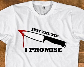 Scary Halloween Shirt - Just the Tip I Promise - halloween party tshirt, bloody knife tee, edgy costume, office party shirt, unisex