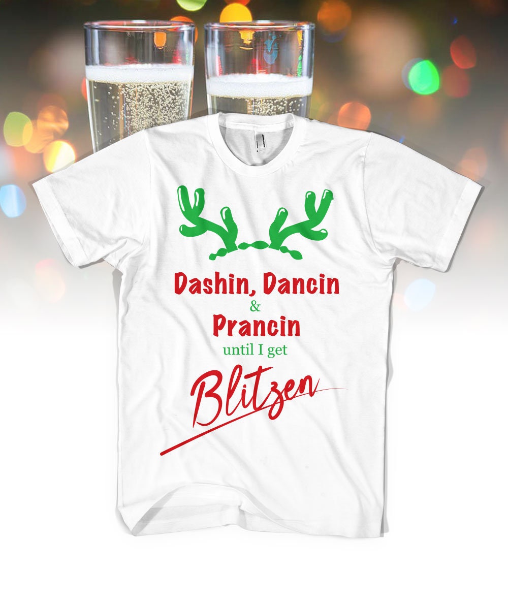 Funny Christmas Shirt Dancin' and Prancin' until I get Blitzen Short-Sleeve Unisex T-Shirt Reindeer Shirt Holiday Party Fun T-Shirt