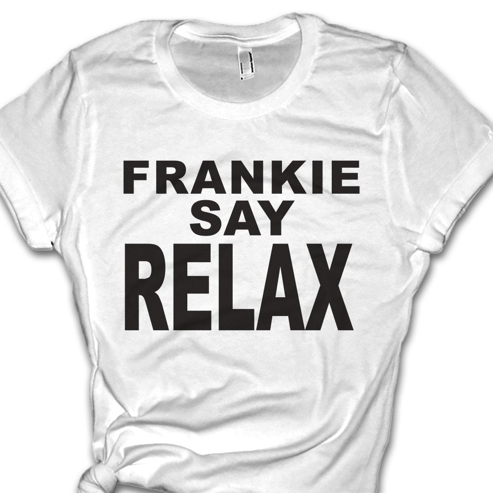 frankie says relax shirt friends
