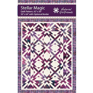May include: A quilt pattern titled "Stellar Magic" with a geometric design in shades of purple, white, and cream. The quilt pattern measures 42" x 56" and 50" x 64" with an optional border. The Material Girlfriends logo is also visible.