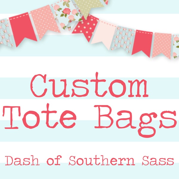 Custom Tote Bags with Your Text, Design or Logo