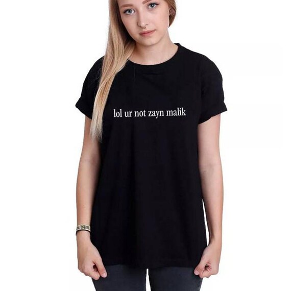 Lol Ur Not Zayn Malik T Shirt 93 Pillow Talk Fan Tee Gigi Hadid Shirt Workowt Tshirt Tumblr Style Slogan Shirt Bestfriend Gift