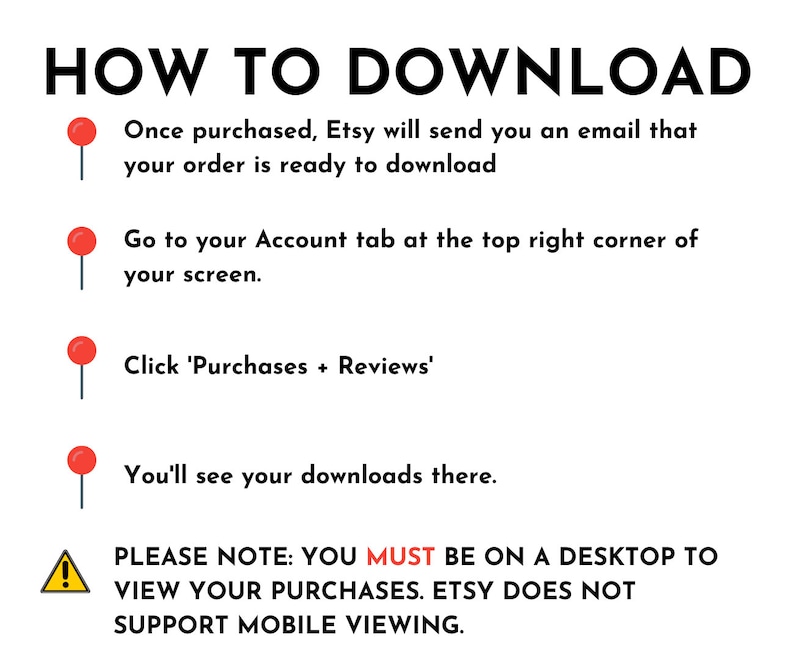 May include: White graphic with black text that reads "HOW TO DOWNLOAD" and instructions for downloading a purchase from Etsy. Includes red pin markers and a yellow warning sign.