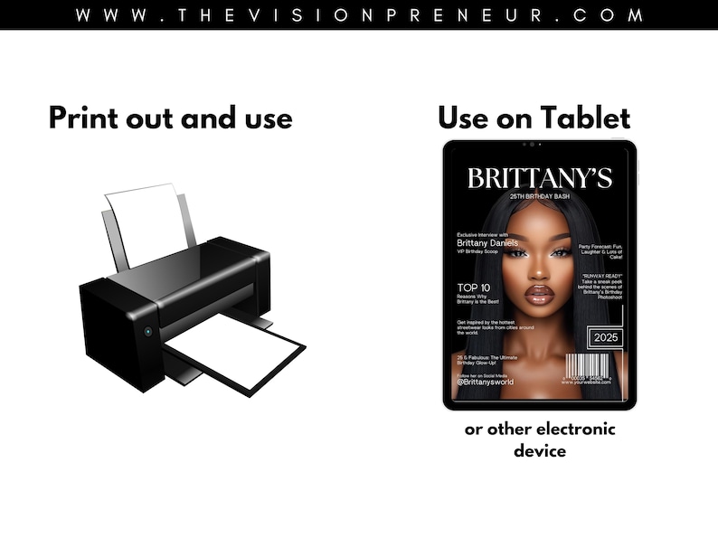 May include: A black and white image showing two ways to use a printable magazine cover template. The left side shows a black printer with a white sheet of paper. The right side shows a tablet displaying a magazine cover with the text "BRITTANY'S 25TH BIRTHDAY BASH" and the year 2025.