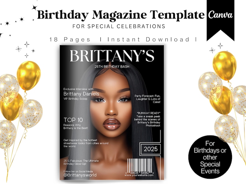May include: A magazine cover template for a 25th birthday bash. The cover features a woman with dark skin and long black hair. The magazine cover is titled "Brittany's 25th Birthday Bash". The text on the cover includes "Exclusive Interview with Brittany Daniels", "VIP Birthday Scoop", "Top 10 Reasons Why Brittany is the Best", "Runway Ready", "Party Forecast: Fun, Laughter & Lots of Cake!" and "Get inspired by the hottest streetwear looks from cities around the world".