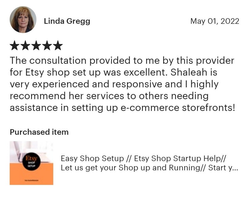 May include: A five-star review for an Etsy shop setup service. The review states that the consultation provided was excellent and that the provider is very experienced and responsive. The reviewer highly recommends the service to others needing assistance in setting up e-commerce storefronts. The review is accompanied by a photo of the product purchased, a book titled "Easy Shop Setup // Etsy Shop Startup Help// Let us get your Shop up and Running// Start y..."