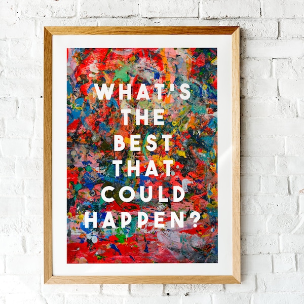 What's the best that could happen? | positive print | affirmation | print on print | floral print | motivational print | vintage flowers
