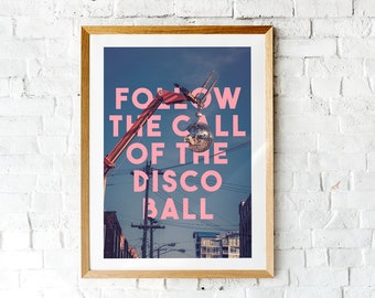 Follow the call of the disco ball | disco print | Happy Quote | Lyric Print | Dance floor | Music | Glitterball