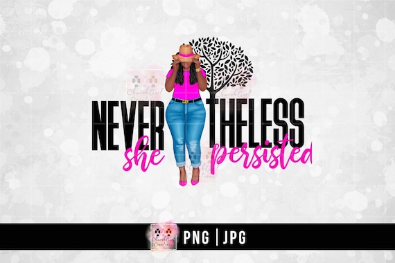 Afro Woman png, Black Girl png, Black Woman png, Sublimation, African American, Digital Download, Nevertheless She Persisted