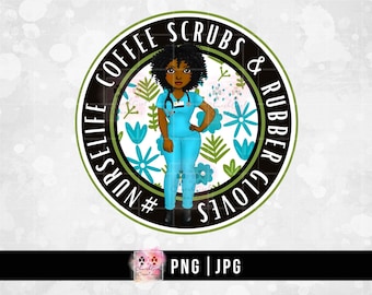 Black Girl PNG, Black Woman, Nurse png, Black Girl png Coffee & Scrubs, Rubber Gloves, #Nurselife,  PNG JPG Sublimation