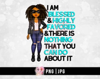Black Woman png, Black Girl png, Sublimation png, Blessed png, Highly Favored png, PNG, JPG, shirt design, mug design