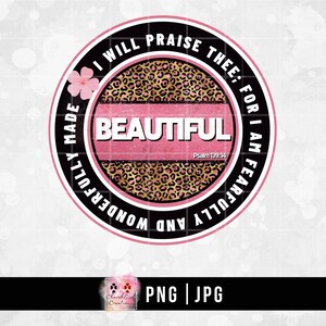 May include: A black and pink circle with the text "I will praise thee: for I am fearfully and wonderfully made" and "Beautiful" with the scripture reference "Psalm 139:14".
