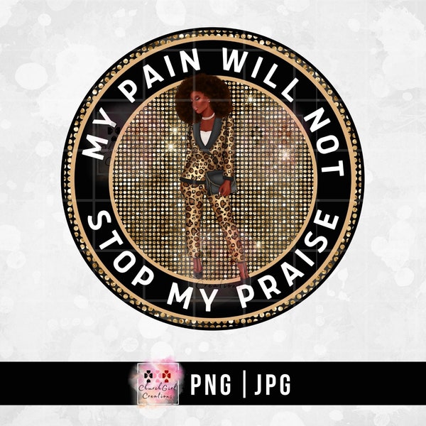 Lob Png, schwarze Frau Png, schwarzes Mädchen Png, Leopard Png, Sublimation, digitaler Download, Afroamerikaner, mein Schmerz wird mein Lob nicht stoppen