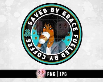 Black Woman png, Lady Drinking Coffee, Black Girl png Saved By Grace Fueled By Coffee PNG JPG Sublimation